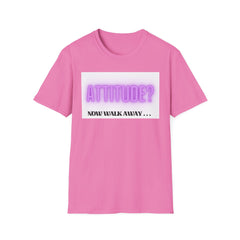 Attitude? Now Walk Away - Casual Statement Tee for Confident Souls