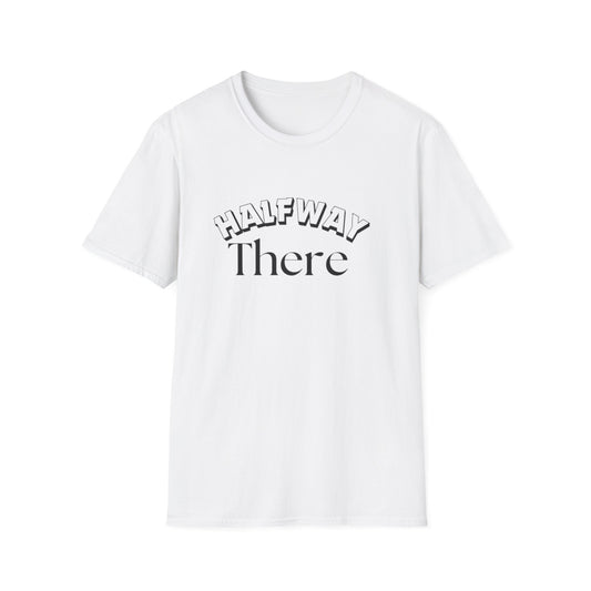 Halfway There Motivational Casual Tee