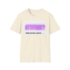 Attitude? Now Walk Away - Casual Statement Tee for Confident Souls