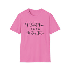 Funny Unisex Softstyle T-Shirt - 'T-Shirt Now, Panties Later'