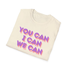 You Can, I Can, We Can Inspirational T-Shirt