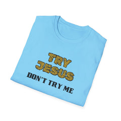 Faith-Inspired Unisex Softstyle T-Shirt - 'Try Jesus, Don't Try Me'