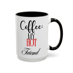 Funny Coffee Mug - "Coffee: My Hot Friend" - Perfect for Coffee Lovers & Gifts