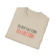 Funny Unisex T-Shirt - "I'm Not Sweating, I'm Melting"