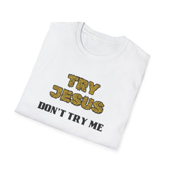 Faith-Inspired Unisex Softstyle T-Shirt - 'Try Jesus, Don't Try Me'