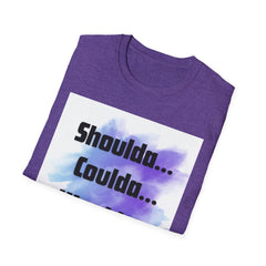 Inspirational Unisex Softstyle T-Shirt - 'Shoulda... Coulda... Woulda...'