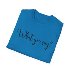 'What You Say?' Casual Tee for Everyday Wear