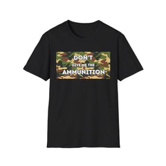 Camouflage Graphic Tee - 'Don't Give Me the Ammunition'