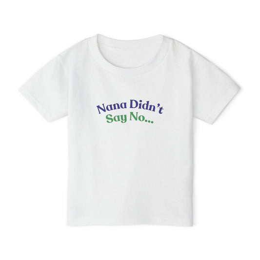 Nana Didn't Say No Toddler T-Shirt